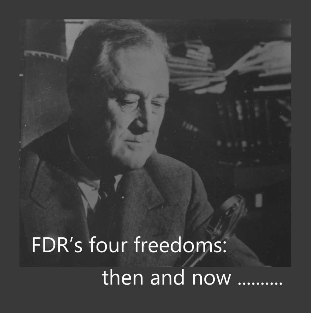 JANUARY 6 – ROOSEVELT’S FOUR FREEDOMS SPEECH 1941 – AND DJT &&nbsp;CO